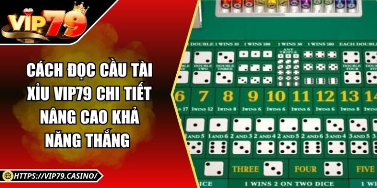 Cách Đọc Cầu Tài Xỉu Vip79 Chi Tiết Nâng Cao Khả Năng Thắng