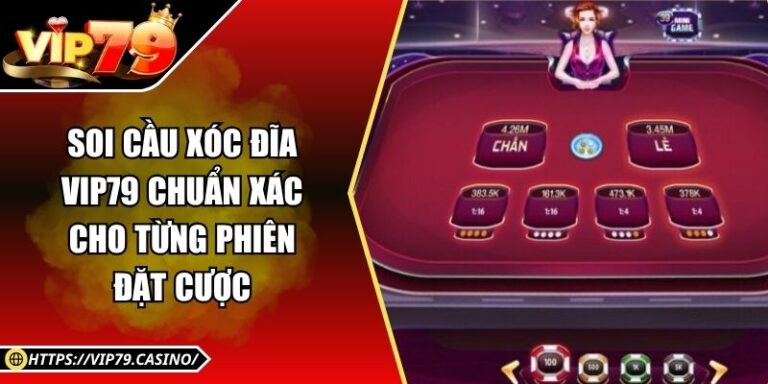 Soi Cầu Xóc Đĩa Vip79 Chuẩn Xác Cho Từng Phiên Đặt Cược