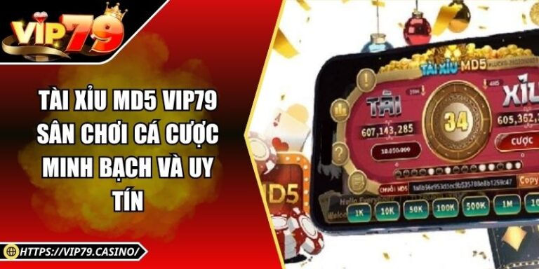 Tài Xỉu md5 Vip79 – Sân Chơi Cá Cược Minh Bạch Và Uy Tín