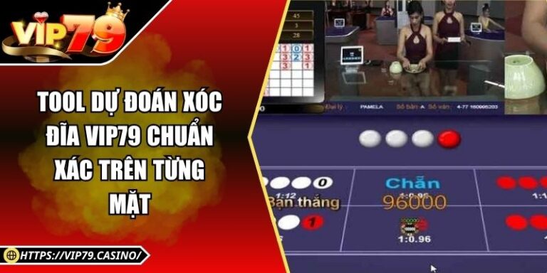 Tool Dự Đoán Xóc Đĩa Vip79 Chuẩn Xác Trên Từng Mặt