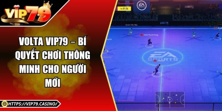 Volta Vip79 – Bí Quyết Chơi Thông Minh Cho Người Mới