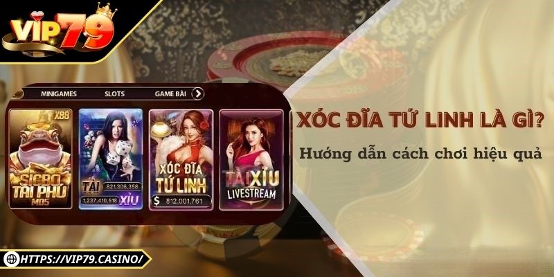 Tìm hiểu chi tiết về xóc đĩa tứ linh Vip79
